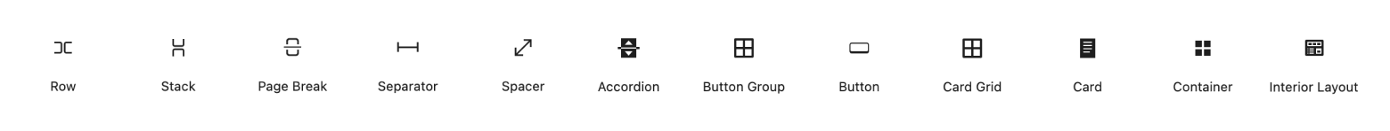 An example of some of the blocks available for clients to build with. This image shows the following blocks: row, stack, page break, separator, spacer, accordion, button group, button, card grid, card, container, and interior layout